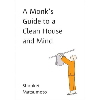 A Monk's Guide to a Clean House and Mind - by  Shoukei Matsumoto (Paperback) | Target